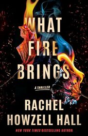 What Fire Brings: A Thriller