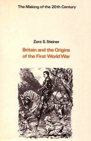Britain and the Origins of the First World War (Making of the Twentieth Century)