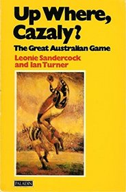Up Where, Cazaly?: The Great Australian Game