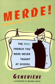 Merde! : The Real French You Were Never Taught at School