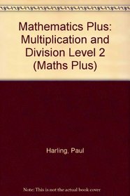 Mathematics Plus: Multiplication and Division Level 2 (Maths Plus)