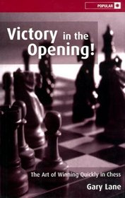 Victory in the Opening!: The Art of Winning Quickly in Chess