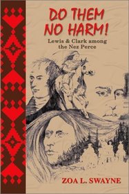 Do Them No Harm: Lewis and Clark Among the Nez Perce (Lewis  Clark Expedition)