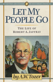 Let My People Go: The Life of Robert a Jaffray (The Jaffery Collection of Missionary Portraits)