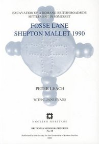 Fosse Lane Shepton Mallet 1990: Excavation of a Romano-British Roadside Settlement in Somerset (Britannia Monograph)