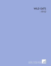 Wild Oats: -1910
