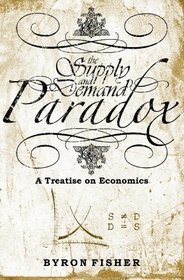 The Supply and Demand Paradox: A Treatise on Economics