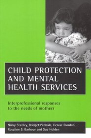 Child Protection and Mental Health Services: Interprofessional Responses to the Needs of Mothers