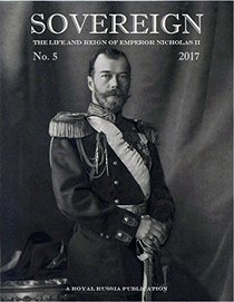 Sovereign The Life and Reign of Emperor Nicholas II, No. 5, 2017