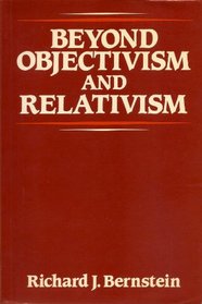 Beyond Objectivism and Relativism