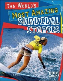 The World's Most Amazing Survival Stories (Edge Books)