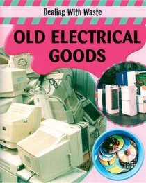 Old Electrical Goods (Dealing with Waste)