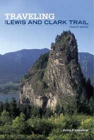 Traveling the Lewis and Clark Trail, 4th (Falcon Guide)