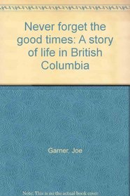Never forget the good times: A story of life in British Columbia