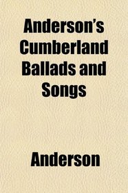 Anderson's Cumberland Ballads and Songs