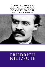 Como el mundo verdadero acabo convirtiendose en una fabula (Spanish Edition)