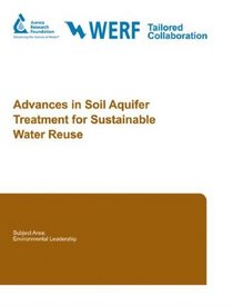 Advances in Soil Aquifer Treatment Research for Sustainable Water Reuse (Subject Area: Environmental Leadership)