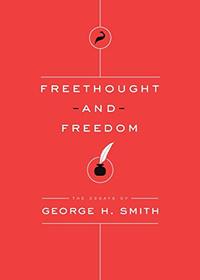 Freethought and Freedom (The Essays of George H. Smith)