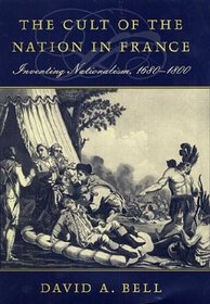 The Cult of the Nation in France: Inventing Nationalism, 1680-1800