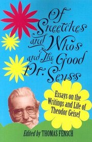 Of Sneetches and Whos and the Good Dr. Seuss: Essays on the Writings and Life of Theodor Geisel