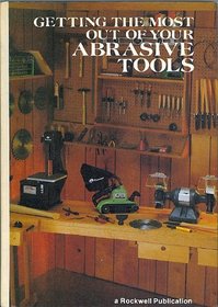 Getting the Most Out of Your Abrasive Tools