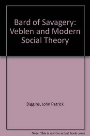 Bard of Savagery: Veblen and Modern Social Theory