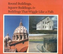 ROUND BUILDINGS, SQUARE BUILDINGS & BUILDINGS THAT WIGGLE LIKE A FISH.