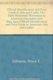Arts and Crafts: The Early Modernist Movement in American Decorative Arts, 1894-1923, 9th Ed., (Official Identification and Price Guide to American Arts and Crafts)