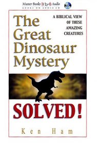 The Great Dinosaur Mystery Solved (Ken Ham's Creation Audio)