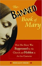 The Banned Book of Mary : How Her Story Was Suppressed by the Church and Hidden in Art for Centuries