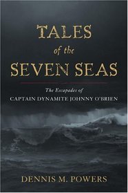 Tales of the Seven Seas: The Escapades of Captain Dynamite Johnny O'Brien