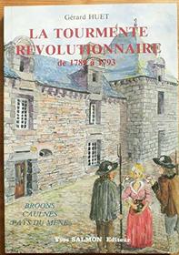 La tourmente revolutionnaire de 1789 a 1793: Broons, Caulnes, Pays du Mene (French Edition)
