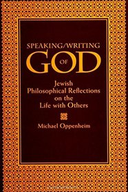 Speaking/Writing of God: Jewish Philosophical Reflections on the Life With Others (S U N Y Series in Jewish Philosophy)