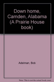 Down home, Camden, Alabama (A Prairie House book)