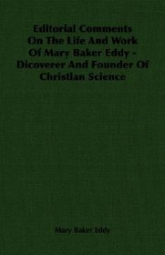 Editorial Comments On The Life And Work Of Mary Baker Eddy - Dicoverer And Founder Of Christian Science