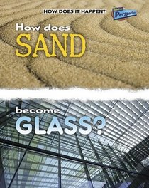 How Does Sand Become Glass? (How Does It Happen?)