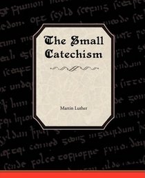 The Small Catechism of Martin Luther