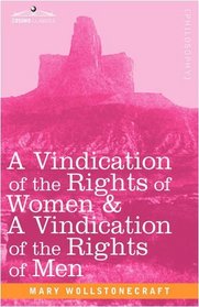 A Vindication of the Rights of Women & A Vindication of the Rights of Men