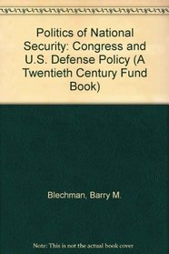 The Politics of National Security: Congress and U.S. Defense Policy