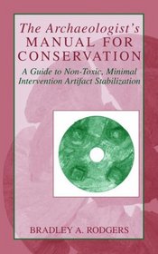 The Archaeologist's Manual for Conservation: A Guide to Non-Toxic, Minimal Intervention Artifact Stabilization (The Kluwer International Series on Computer Supported Cooperative Work)