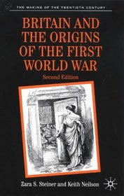Britain and the Origins of the First World War: Second Edition