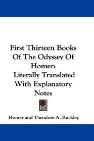 First Thirteen Books Of The Odyssey Of Homer: Literally Translated With Explanatory Notes