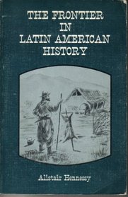 The Frontier in Latin American History (Histories of the American Frontier)
