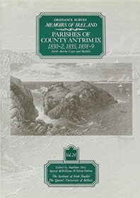 Ordnance Survey Memoirs of Ireland, Vol. 24: Parishes of County Antrim IX 1830-2, 1835, 1838-9, North Antrim Coast & Rathlin