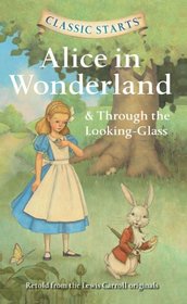 Alice in Wonderland & Through the Looking-glass (Classic Starts)