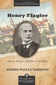 Henry Flagler, Builder of Florida (Pineapple Press Biography)