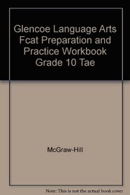 Glencoe Language Arts Fcat Preparation and Practice Workbook Grade 10 Tae