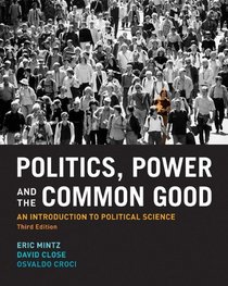 Politics, Power and the Common Good: An Introduction to Political Science (3rd Edition)