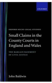 Small Claims in the County Courts in England and Wales: The Bargain Basement of Civil Justice? (Oxford Socio-Legal Studies)