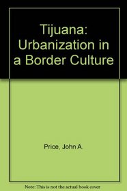 Tijuana: Urbanization in a Border Culture